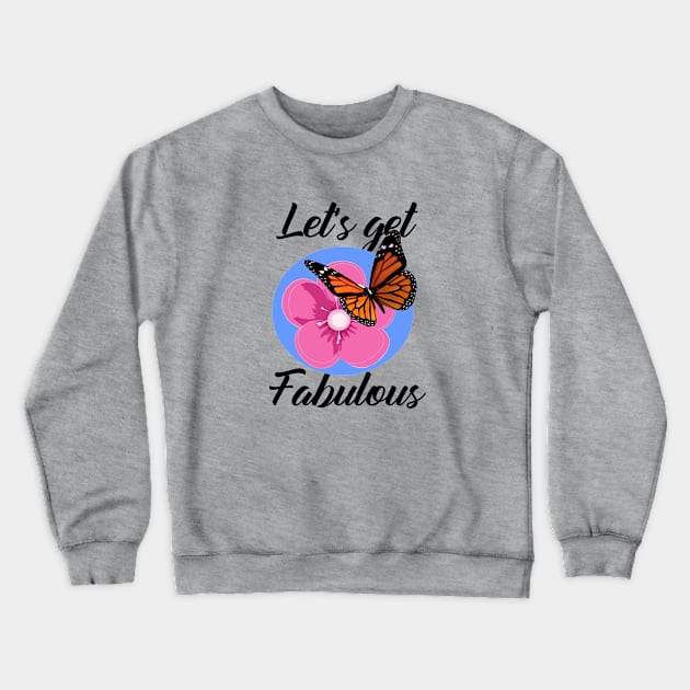 let's get fabulous Crewneck Sweatshirt by Carolina Cabreira